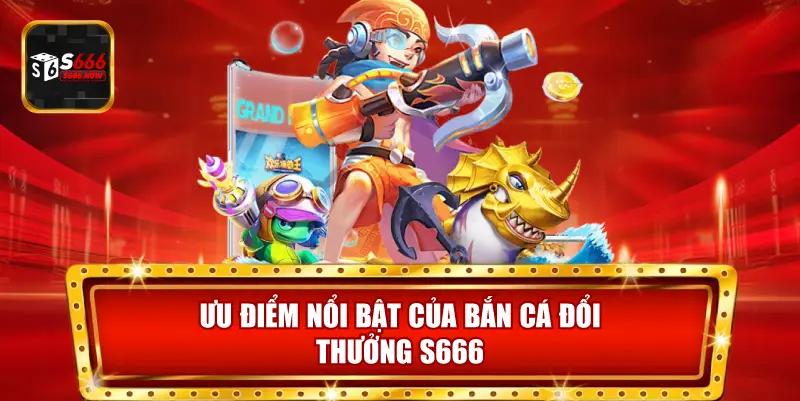 Bắn cá S666 thu hút nhờ cơ chế săn boss thú vị, level đa dạng và cơ hội nhận thưởng lớn.