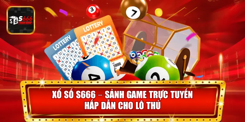 Xổ Số S666 mang đến sảnh game trực tuyến hấp dẫn, cơ hội trúng thưởng lớn và minh bạch.